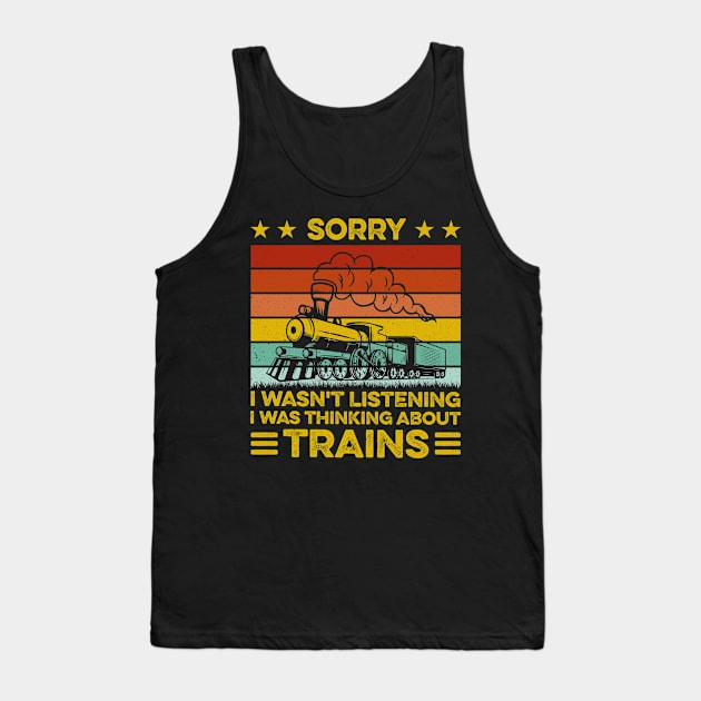 Sorry I Wasn't Listening I Was Thinking About Trains Retro Tank Top by LawrenceBradyArt